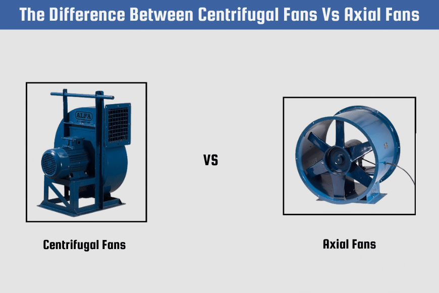 Difference Between Centrifugal Fans Vs Axial Fans