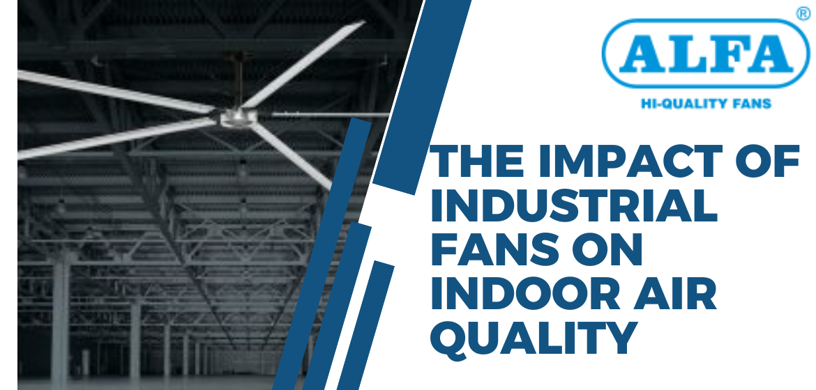 The-Impact-Of-Industrial-Fans-On-Indoor-Air-Quality | Industrial-Fan-Manufacturer | HVLS-Fans-In-India